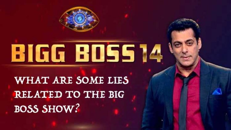 What are some lies related to the Big boss show?